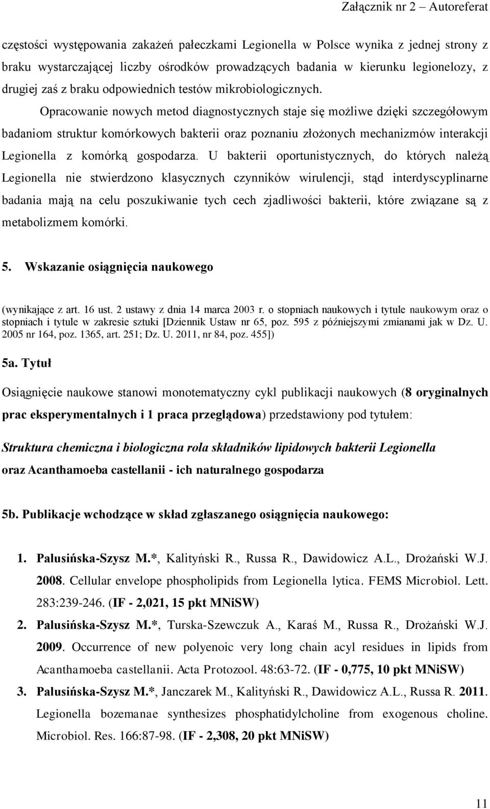 Opracowanie nowych metod diagnostycznych staje się możliwe dzięki szczegółowym badaniom struktur komórkowych bakterii oraz poznaniu złożonych mechanizmów interakcji Legionella z komórką gospodarza.