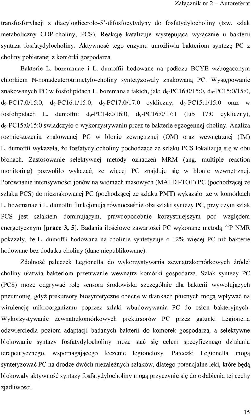 bozemanae i L. dumoffii hodowane na podłożu BCYE wzbogaconym chlorkiem N-nonadeuterotrimetylo-choliny syntetyzowały znakowaną PC. Występowanie znakowanych PC w fosfolipidach L.