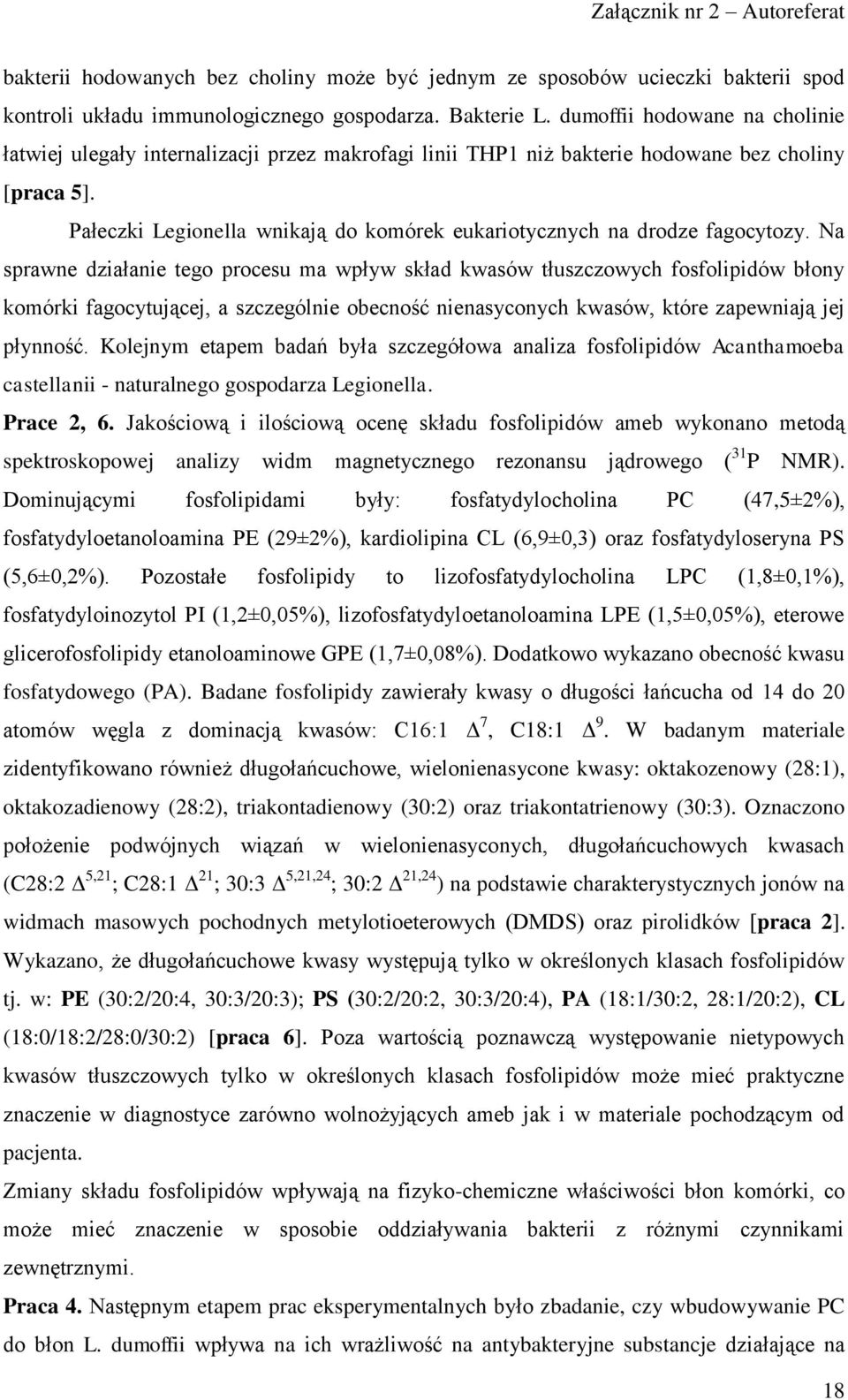 Pałeczki Legionella wnikają do komórek eukariotycznych na drodze fagocytozy.