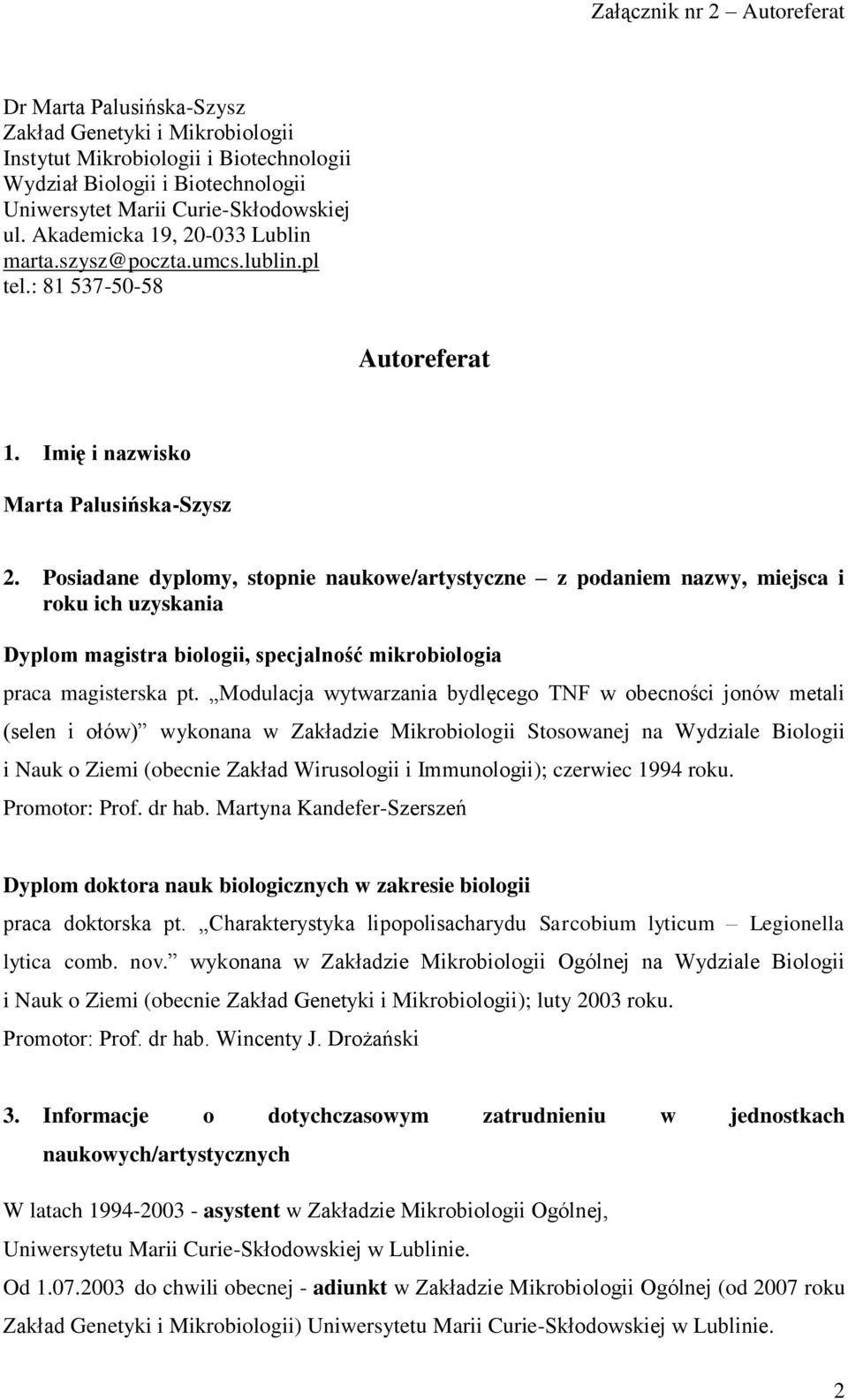 Posiadane dyplomy, stopnie naukowe/artystyczne z podaniem nazwy, miejsca i roku ich uzyskania Dyplom magistra biologii, specjalność mikrobiologia praca magisterska pt.
