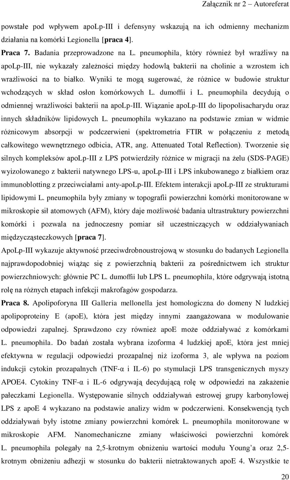 Wyniki te mogą sugerować, że różnice w budowie struktur wchodzących w skład osłon komórkowych L. dumoffii i L. pneumophila decydują o odmiennej wrażliwości bakterii na apolp-iii.