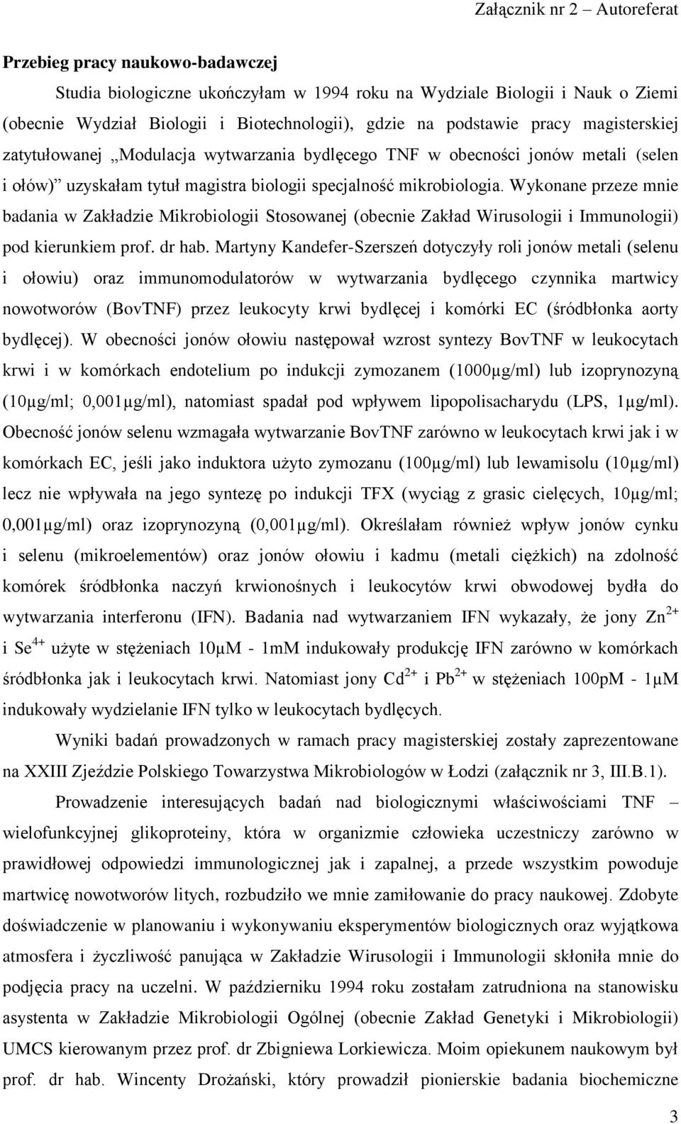 Wykonane przeze mnie badania w Zakładzie Mikrobiologii Stosowanej (obecnie Zakład Wirusologii i Immunologii) pod kierunkiem prof. dr hab.