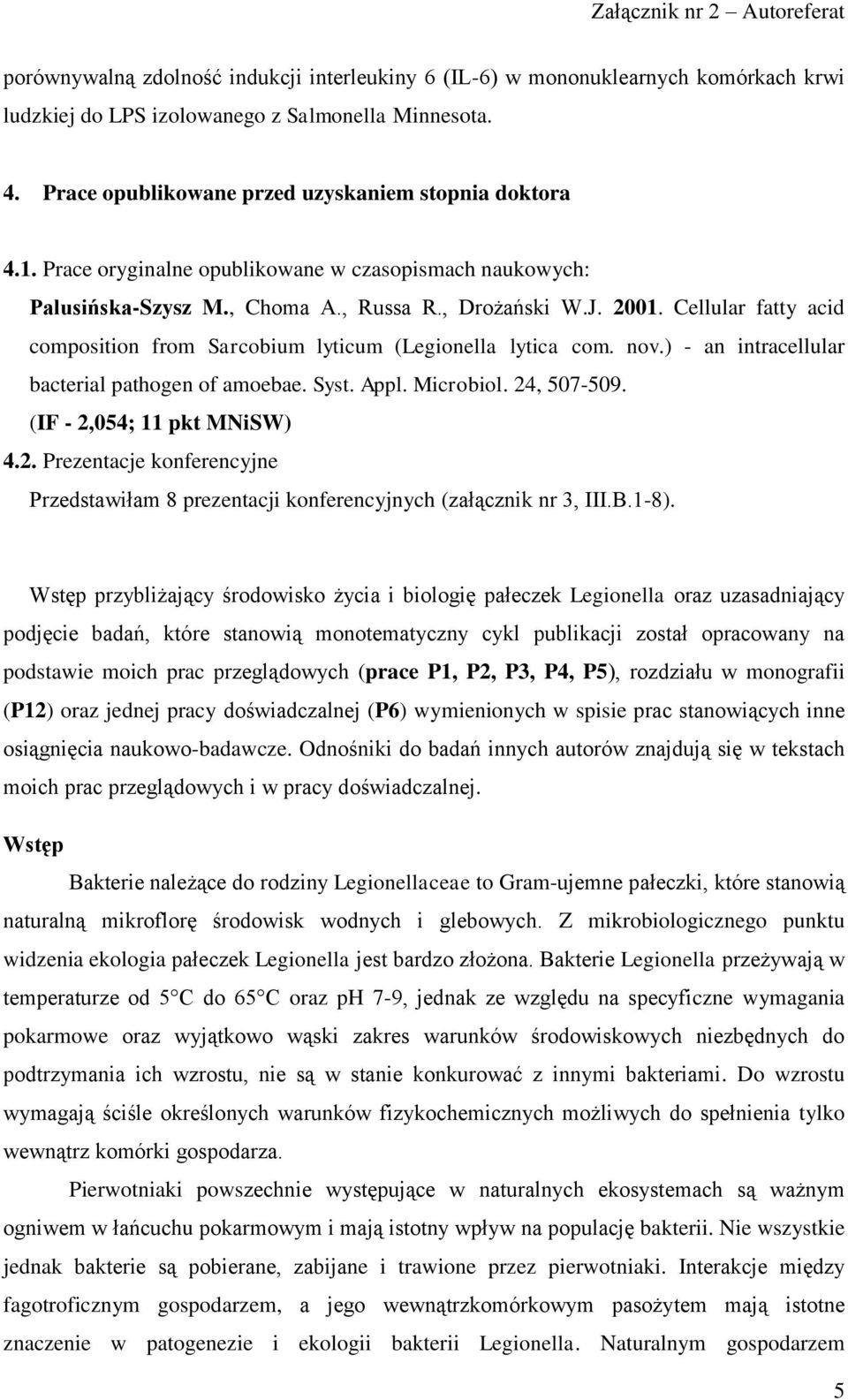 nov.) - an intracellular bacterial pathogen of amoebae. Syst. Appl. Microbiol. 24, 507-509. (IF - 2,054; 11 pkt MNiSW) 4.2. Prezentacje konferencyjne Przedstawiłam 8 prezentacji konferencyjnych (załącznik nr 3, III.