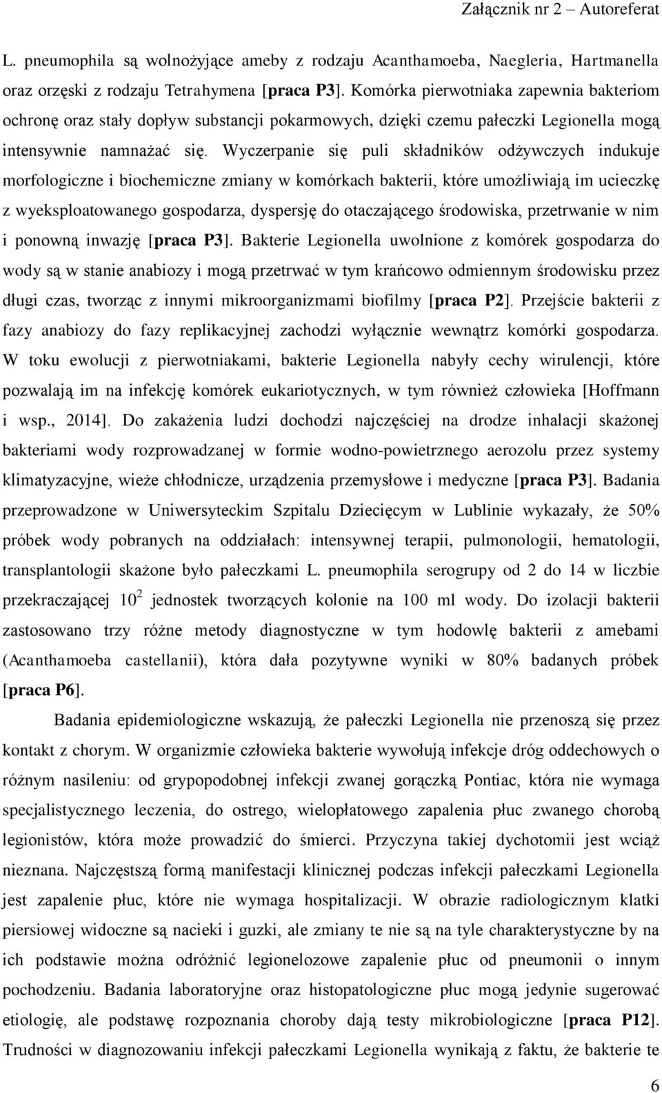 Wyczerpanie się puli składników odżywczych indukuje morfologiczne i biochemiczne zmiany w komórkach bakterii, które umożliwiają im ucieczkę z wyeksploatowanego gospodarza, dyspersję do otaczającego