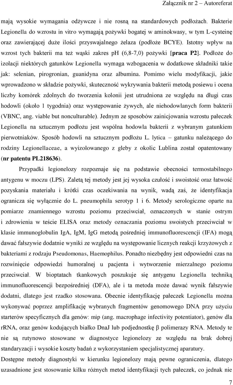 Istotny wpływ na wzrost tych bakterii ma też wąski zakres ph (6,8-7,0) pożywki [praca P2].