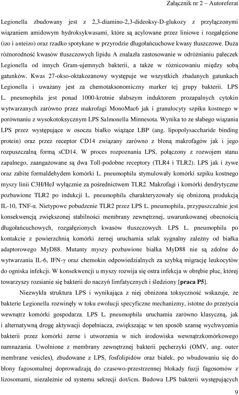 Duża różnorodność kwasów tłuszczowych lipidu A znalazła zastosowanie w odróżnianiu pałeczek Legionella od innych Gram-ujemnych bakterii, a także w różnicowaniu między sobą gatunków.