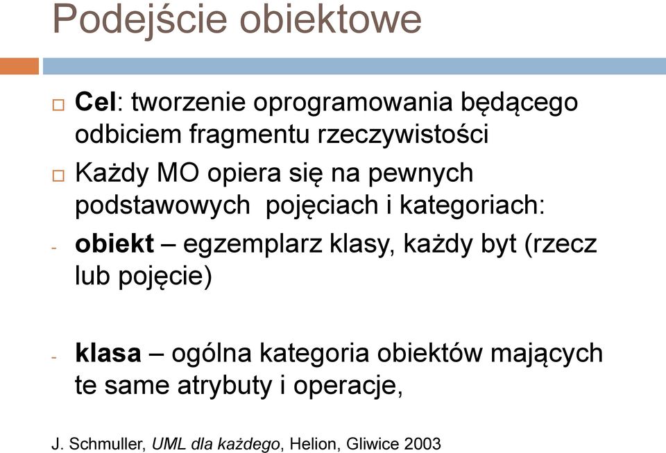 obiekt egzemplarz klasy, każdy byt (rzecz lub pojęcie) - klasa ogólna kategoria