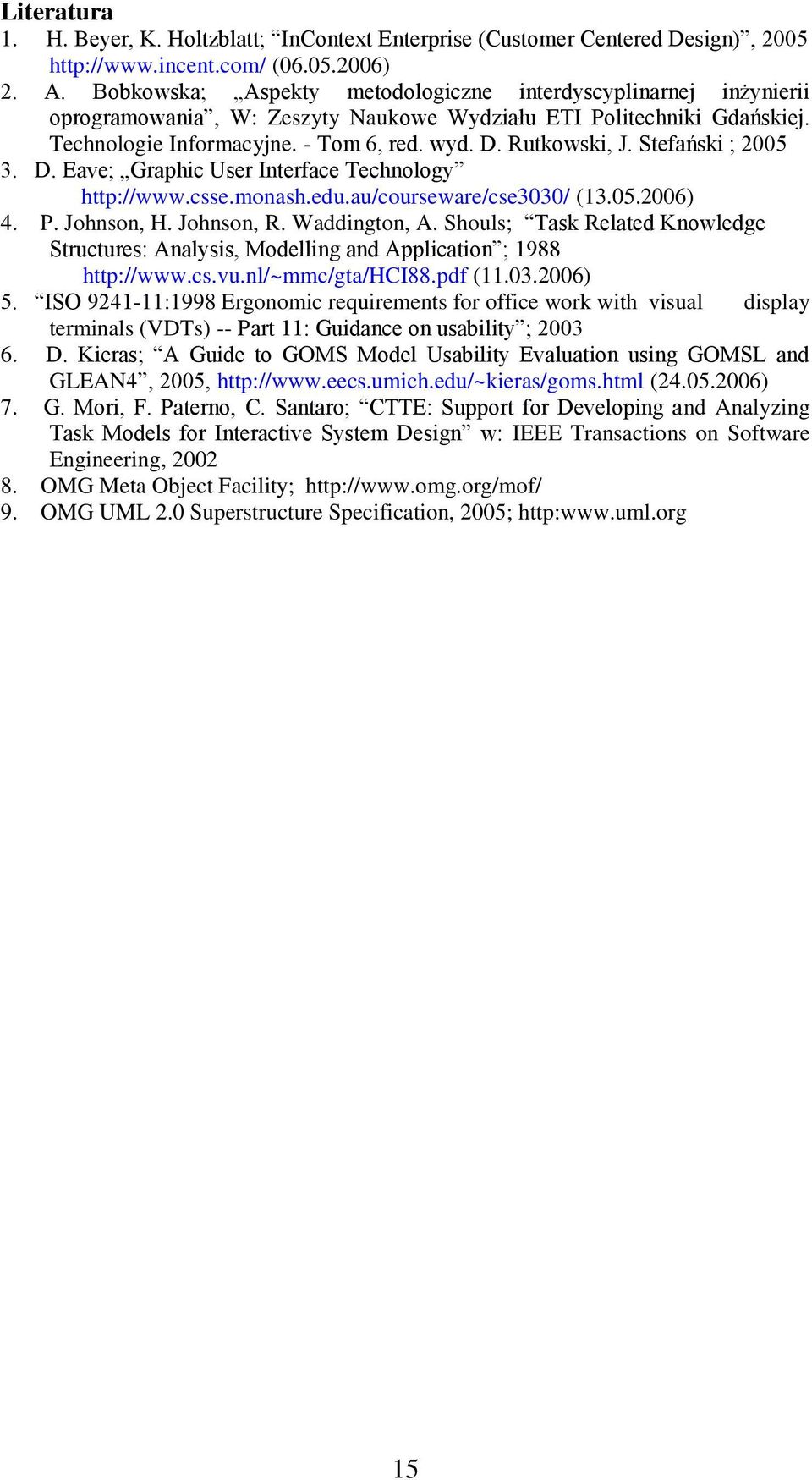 Stefański ; 2005 3. D. Eave; Graphic User Interface Technology http://www.csse.monash.edu.au/courseware/cse3030/ (13.05.2006) 4. P. Johnson, H. Johnson, R. Waddington, A.