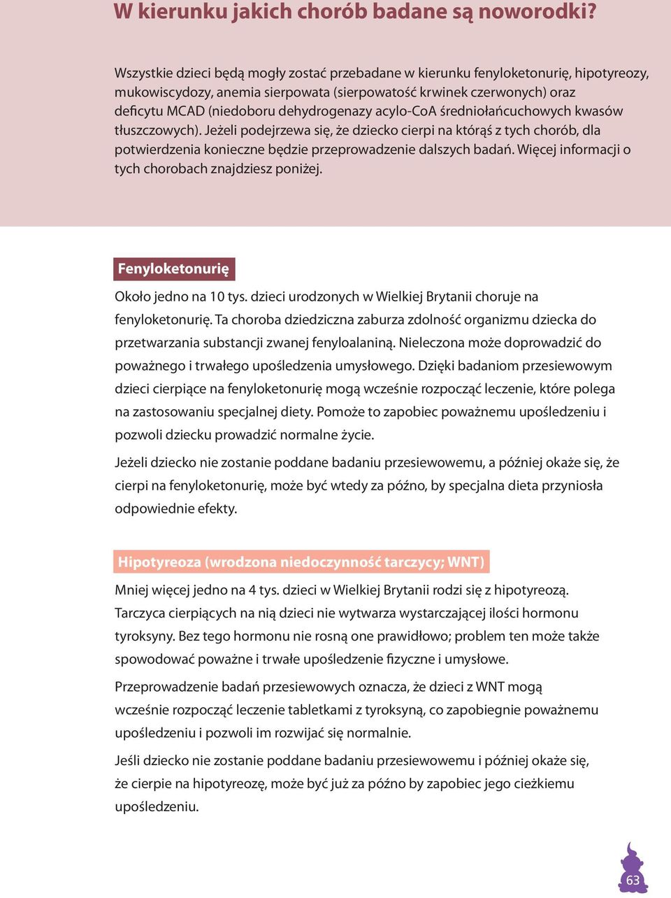 acylo-coa średniołańcuchowych kwasów tłuszczowych). Jeżeli podejrzewa się, że dziecko cierpi na którąś z tych chorób, dla potwierdzenia konieczne będzie przeprowadzenie dalszych badań.