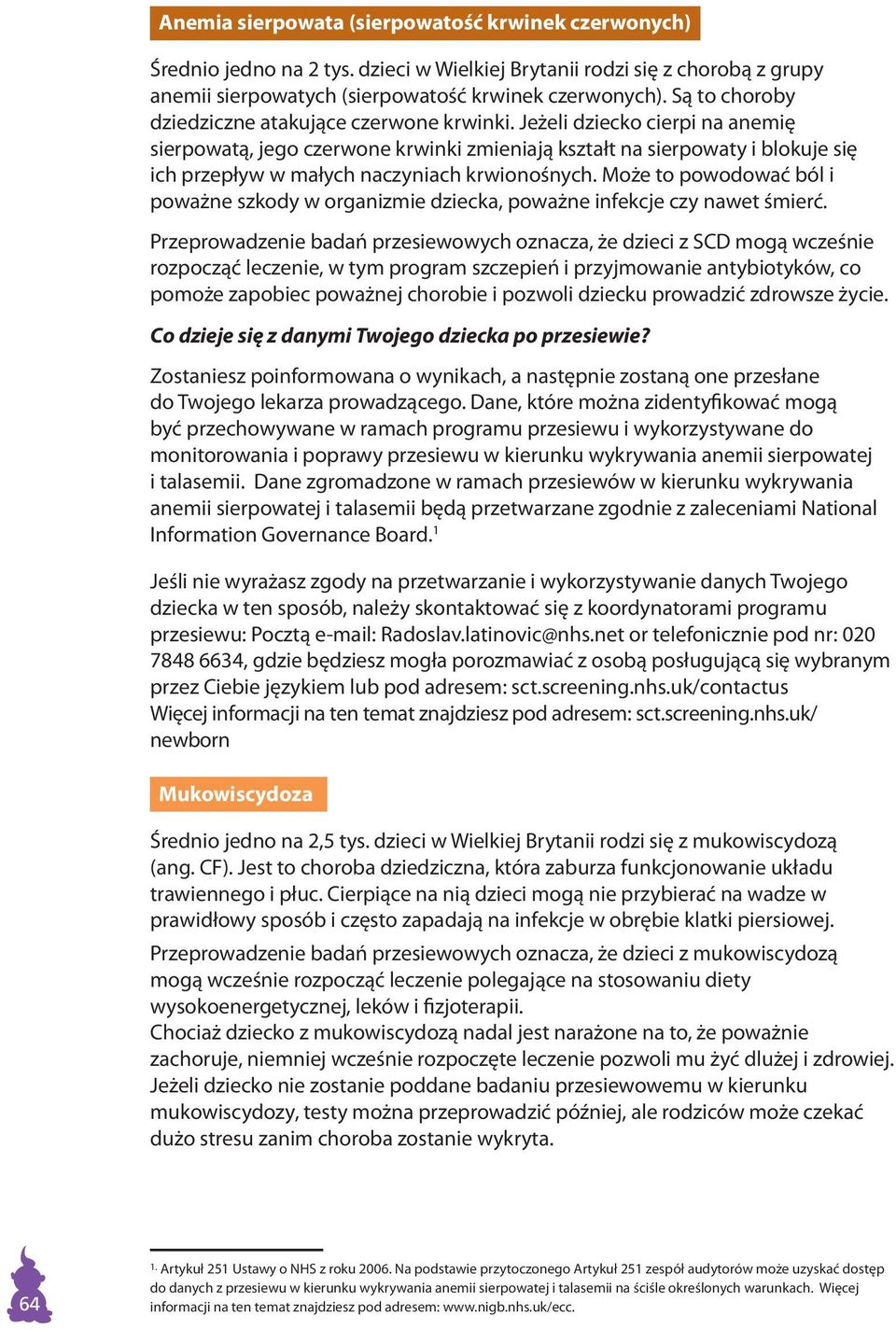 Jeżeli dziecko cierpi na anemię sierpowatą, jego czerwone krwinki zmieniają kształt na sierpowaty i blokuje się ich przepływ w małych naczyniach krwionośnych.