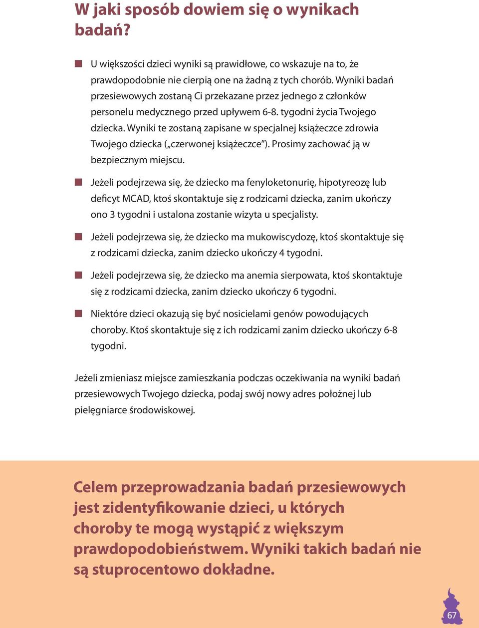 Wyniki te zostaną zapisane w specjalnej książeczce zdrowia Twojego dziecka ( czerwonej książeczce ). Prosimy zachować ją w bezpiecznym miejscu.