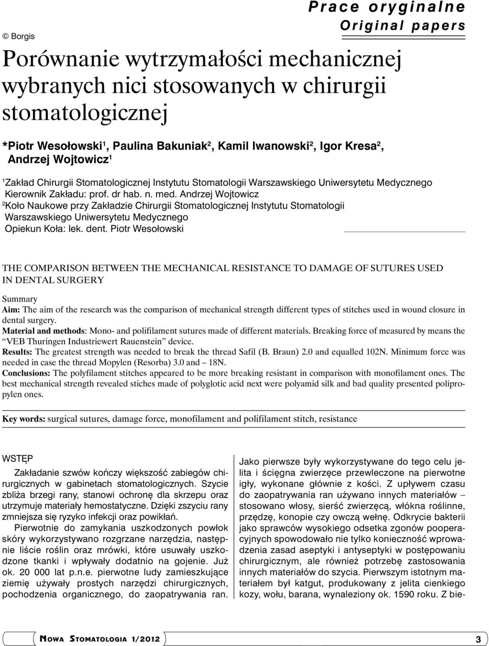 Andrzej Wojtowicz 2 Koło Naukowe przy Zakładzie Chirurgii Stomatologicznej Instytutu Stomatologii Warszawskiego Uniwersytetu Medycznego Opiekun Koła: lek. dent.