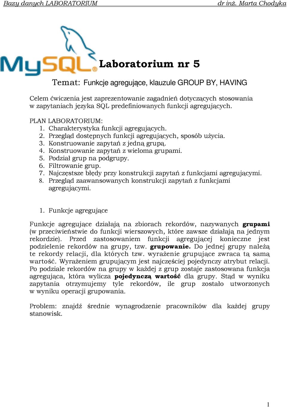 Konstruowanie zapytań z wieloma grupami. 5. Podział grup na podgrupy. 6. Filtrowanie grup. 7. Najczęstsze błędy przy konstrukcji zapytań z funkcjami agregującymi. 8.