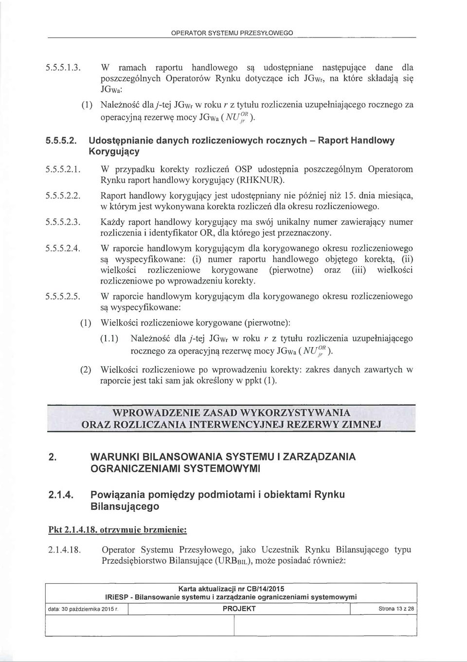 rozliczenia uzupełniającego rocznego za operacyjną rezerwę mocy JGwa (NU R). 5.5.5.2. Udostępnianie danych rozliczeniowych rocznych - Raport Handlowy Korygujący 5.5.5.2.I. 5.5.5.2.2. 5.5.5.2.3. 5.5.5.2.4.