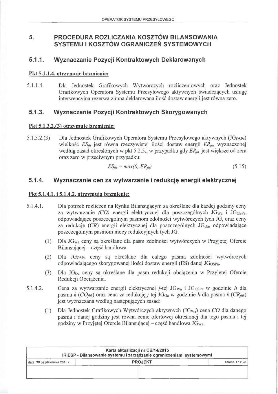 Dla Jednostek Grafikowych Wytwórczych rozliczeniowych oraz Jednostek Grafikowych Operatora Systemu Przesyłowego aktywnych świadczących usługę interwencyjna rezerwa zimna deklarowana ilość dostaw