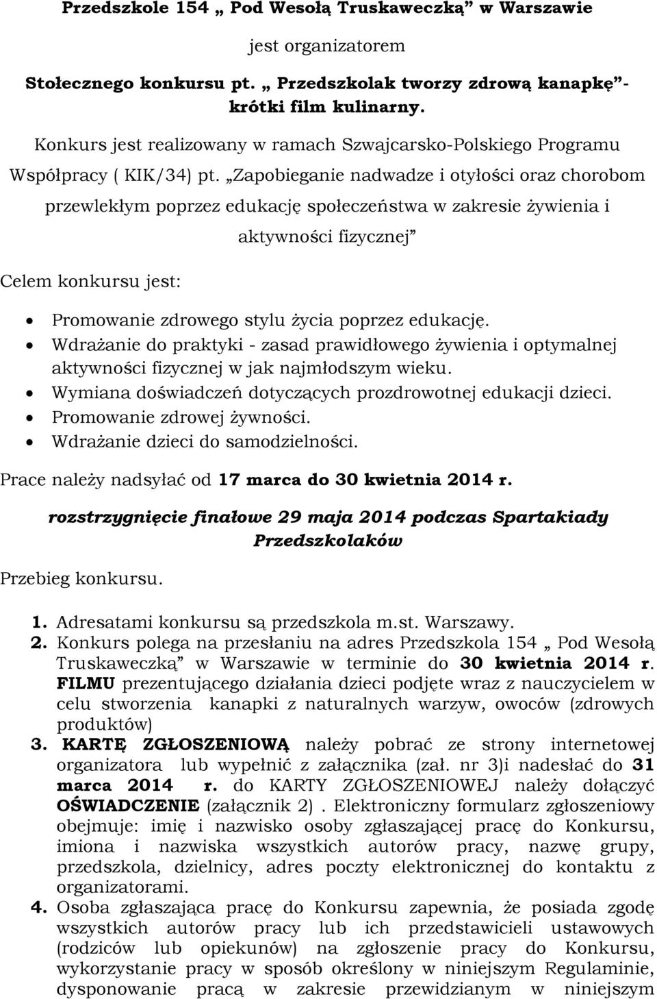 Zapobieganie nadwadze i otyłości oraz chorobom przewlekłym poprzez edukację społeczeństwa w zakresie żywienia i Celem konkursu jest: aktywności fizycznej Promowanie zdrowego stylu życia poprzez