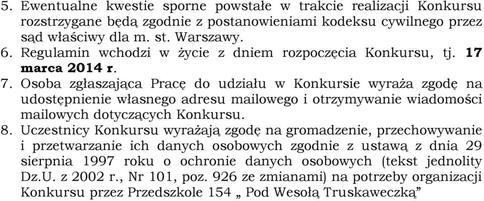 Osoba zgłaszająca Pracę do udziału w Konkursie wyraża zgodę na udostępnienie własnego adresu mailowego i otrzymywanie wiadomości mailowych dotyczących Konkursu. 8.