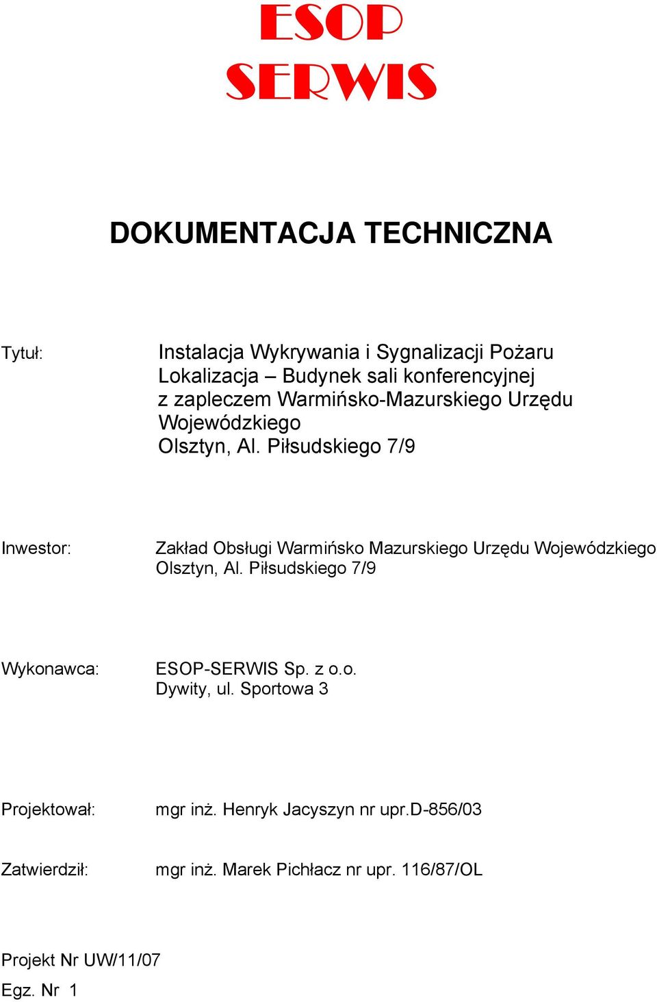 Piłsudskiego 7/9 Inwestor: Zakład Obsługi Warmińsko Mazurskiego Urzędu Wojewódzkiego Olsztyn, Al.