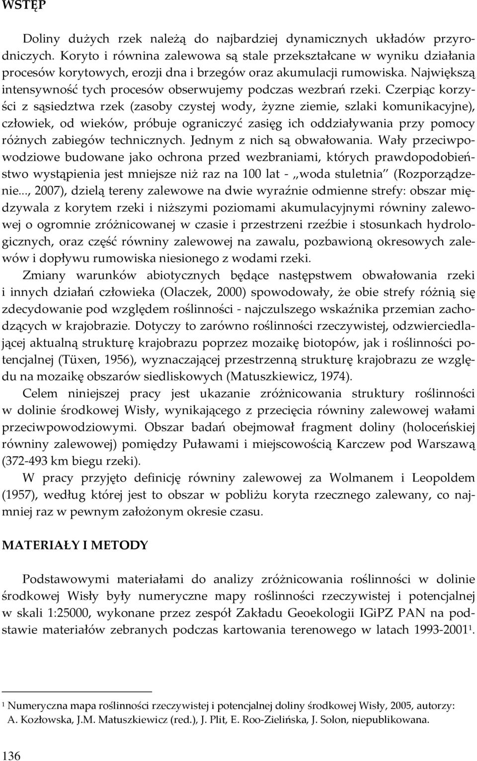 Największą intensywność tych procesów obserwujemy podczas wezbrań rzeki.