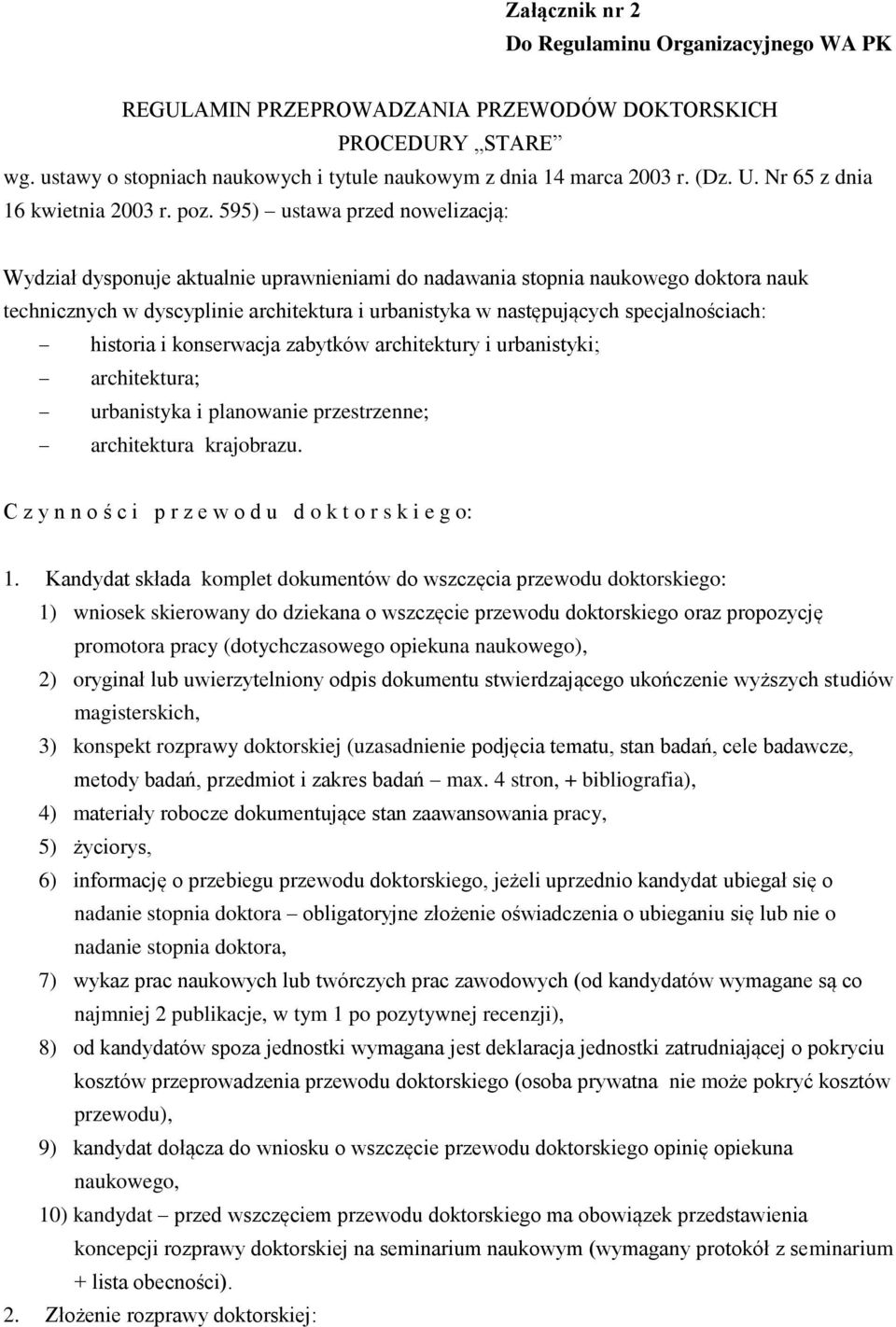 595) ustawa przed nowelizacją: Wydział dysponuje aktualnie uprawnieniami do nadawania stopnia naukowego doktora nauk technicznych w dyscyplinie architektura i urbanistyka w następujących