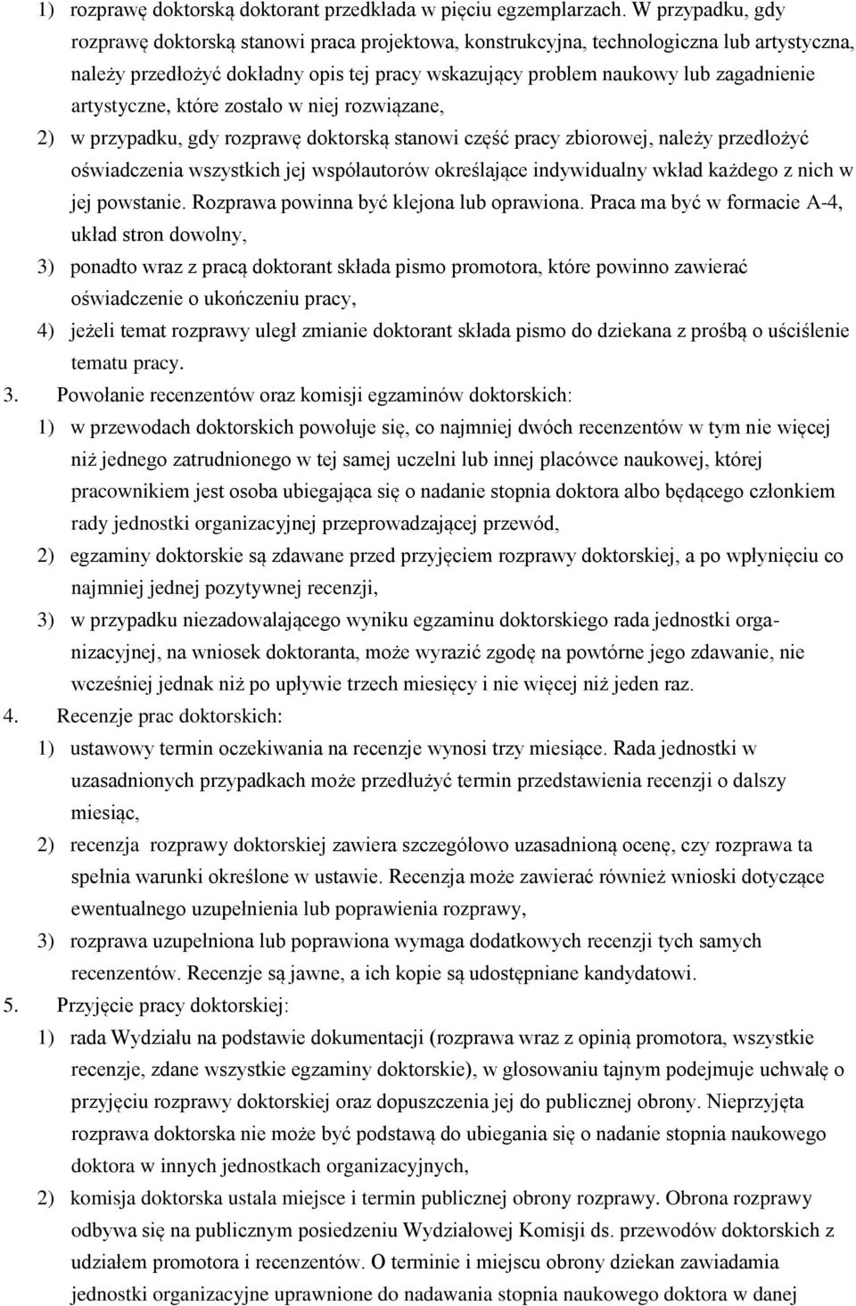 artystyczne, które zostało w niej rozwiązane, 2) w przypadku, gdy rozprawę doktorską stanowi część pracy zbiorowej, należy przedłożyć oświadczenia wszystkich jej współautorów określające indywidualny