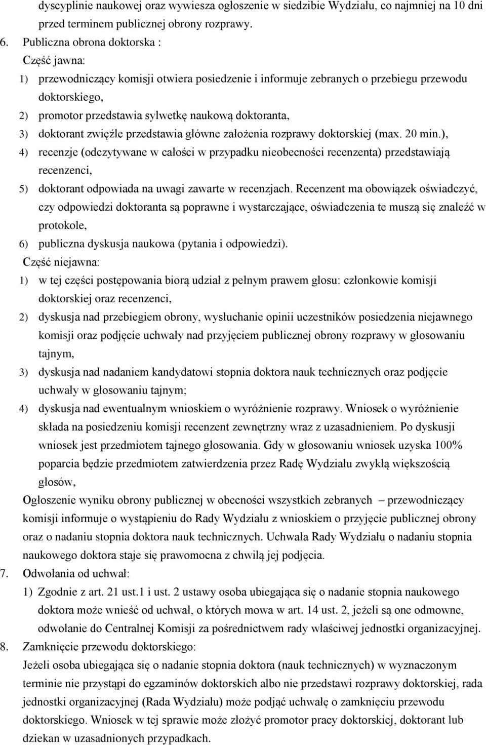 3) doktorant zwięźle przedstawia główne założenia rozprawy doktorskiej (max. 20 min.