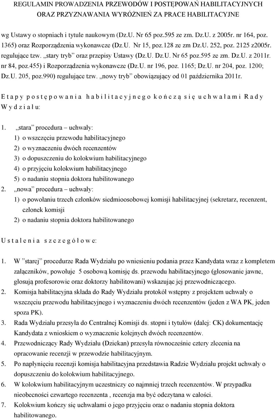 nr 84, poz.455) i Rozporządzenia wykonawcze (Dz.U. nr 196, poz. 1165; Dz.U. nr 204, poz. 1200; Dz.U. 205, poz.990) regulujące tzw. nowy tryb obowiązujący od 01 października 2011r.