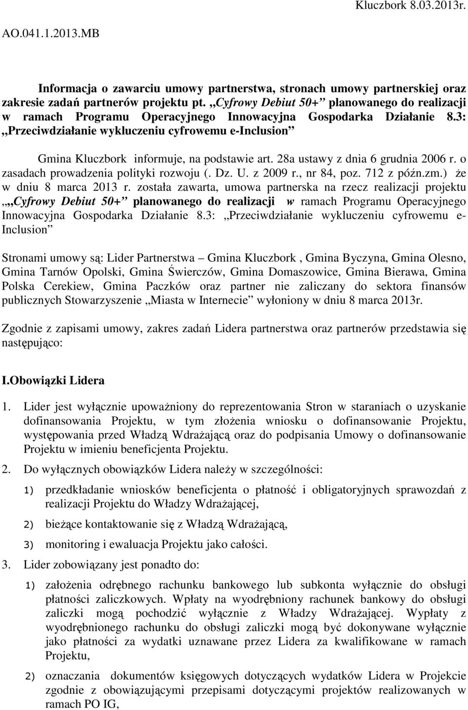 3: Przeciwdziałanie wykluczeniu cyfrowemu e-inclusion Gmina Kluczbork informuje, na podstawie art. 28a ustawy z dnia 6 grudnia 2006 r. o zasadach prowadzenia polityki rozwoju (. Dz. U. z 2009 r.