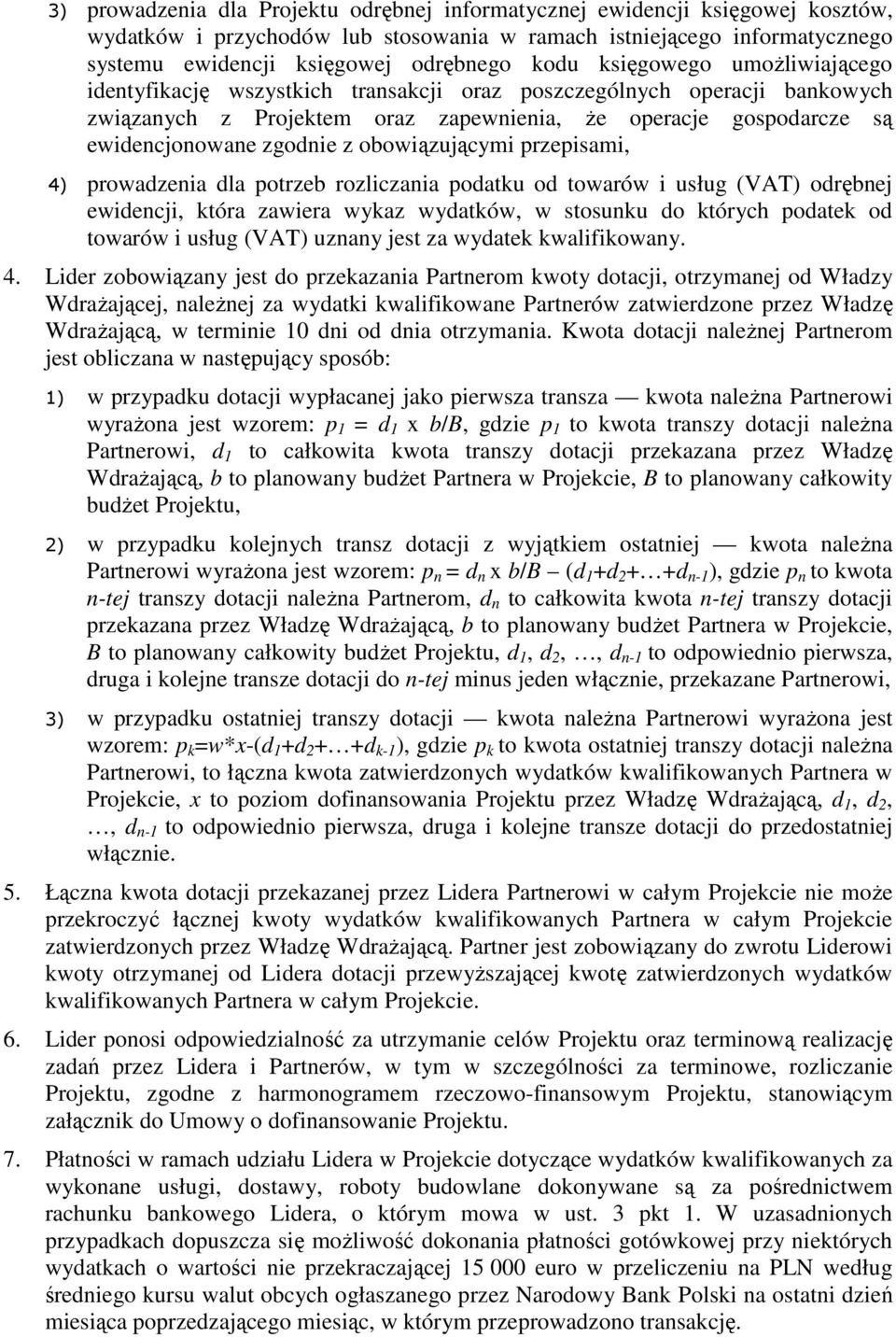 obowiązującymi przepisami, 4) prowadzenia dla potrzeb rozliczania podatku od towarów i usług (VAT) odrębnej ewidencji, która zawiera wykaz wydatków, w stosunku do których podatek od towarów i usług