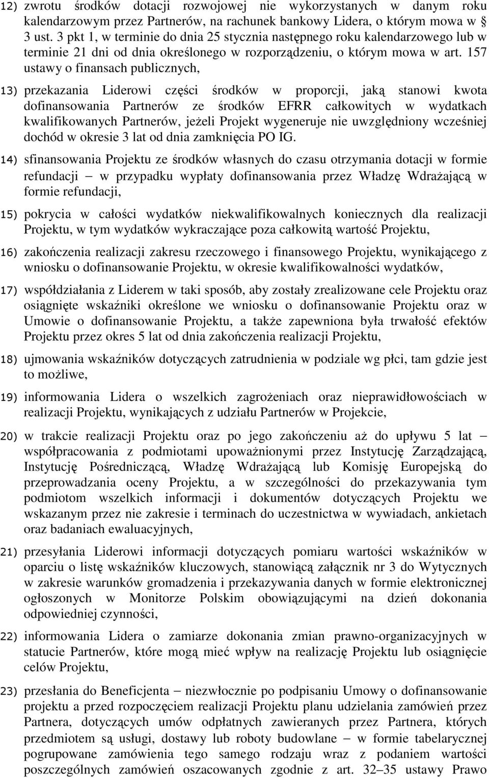 157 ustawy o finansach publicznych, 13) przekazania Liderowi części środków w proporcji, jaką stanowi kwota dofinansowania Partnerów ze środków EFRR całkowitych w wydatkach kwalifikowanych Partnerów,