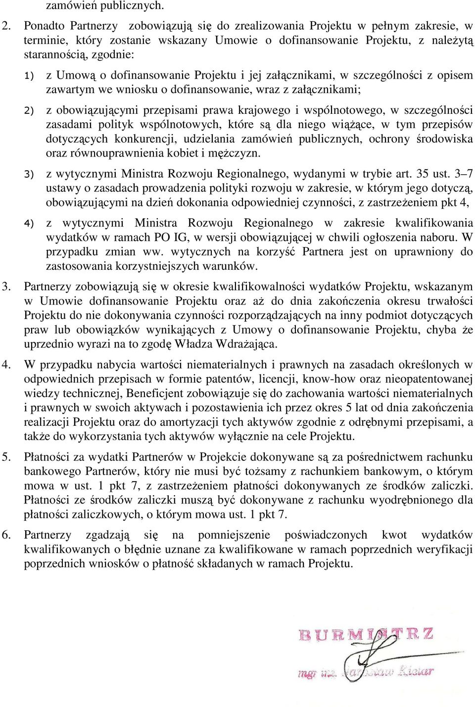 dofinansowanie Projektu i jej załącznikami, w szczególności z opisem zawartym we wniosku o dofinansowanie, wraz z załącznikami; 2) z obowiązującymi przepisami prawa krajowego i wspólnotowego, w