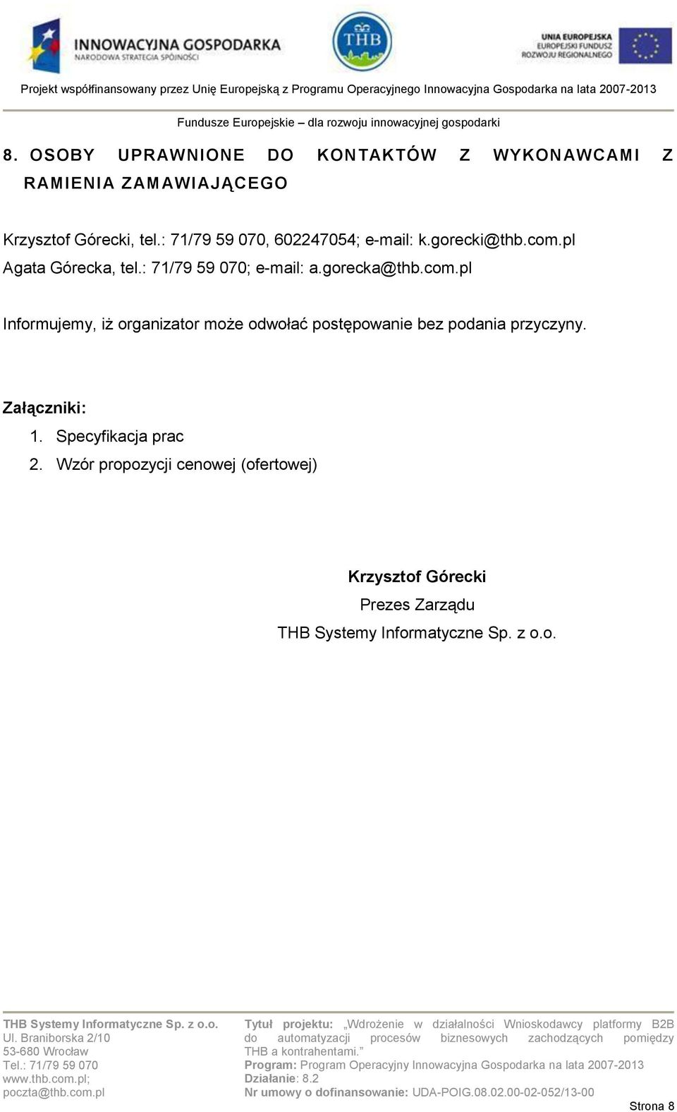 gorecka@thb.com.pl Informujemy, iż organizator może odwołać postępowanie bez podania przyczyny.