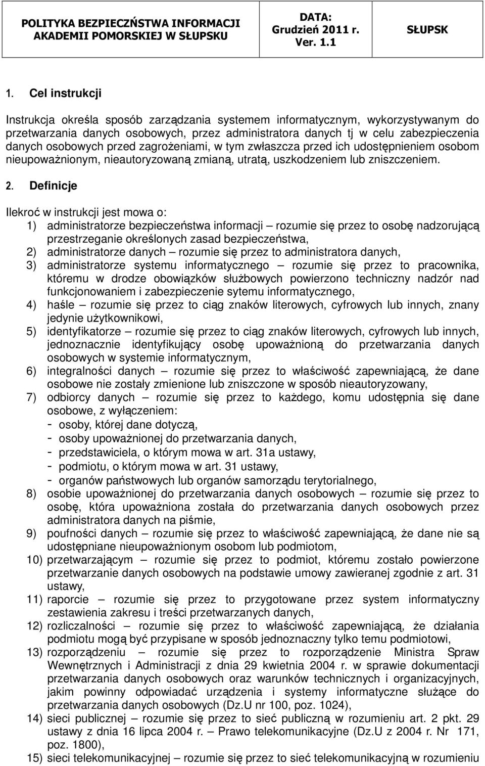 Definicje Ilekroć w instrukcji jest mowa o: 1) administratorze bezpieczeństwa informacji rozumie się przez to osobę nadzorującą przestrzeganie określonych zasad bezpieczeństwa, 2) administratorze