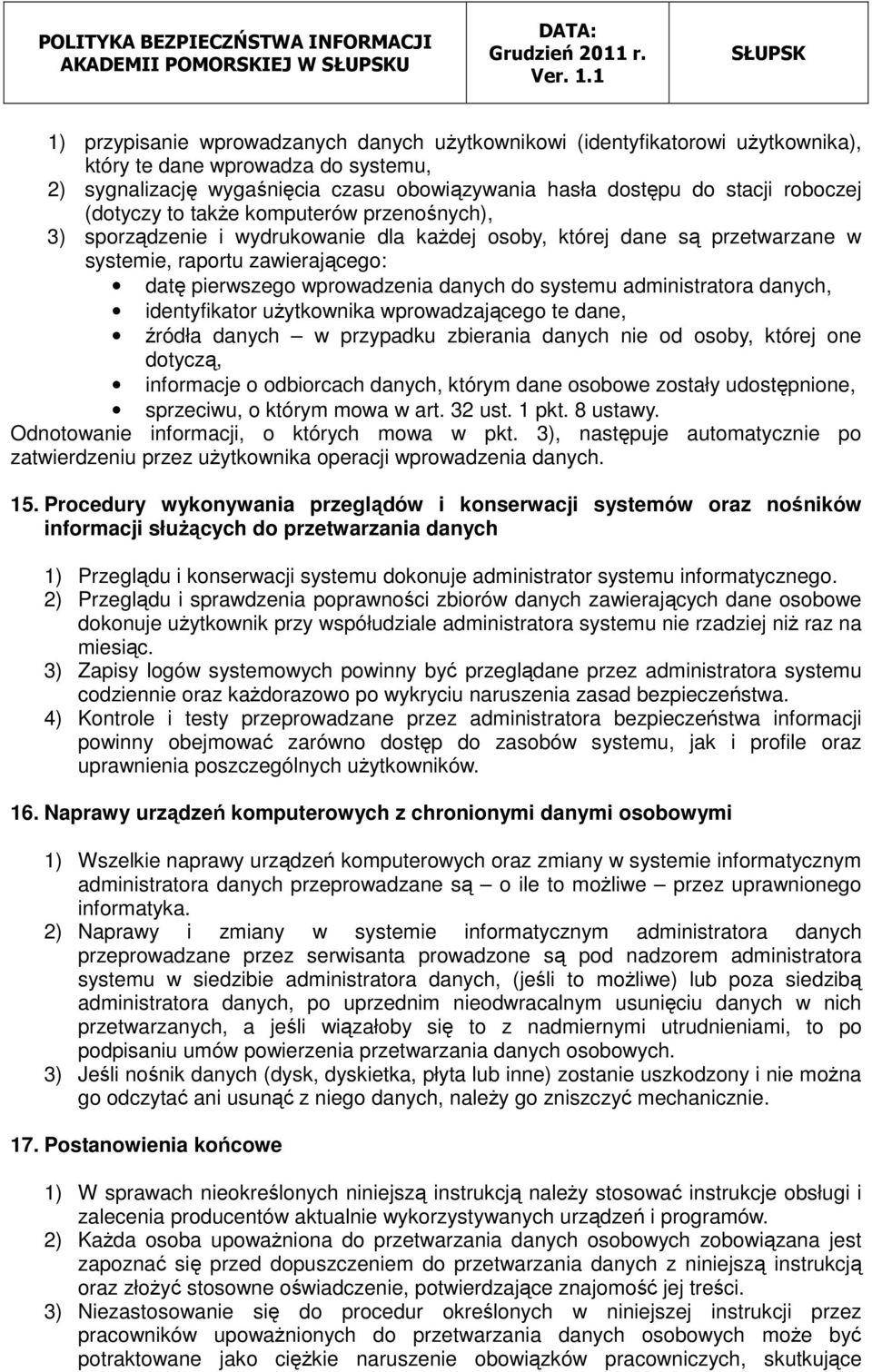 systemu administratora danych, identyfikator użytkownika wprowadzającego te dane, źródła danych w przypadku zbierania danych nie od osoby, której one dotyczą, informacje o odbiorcach danych, którym