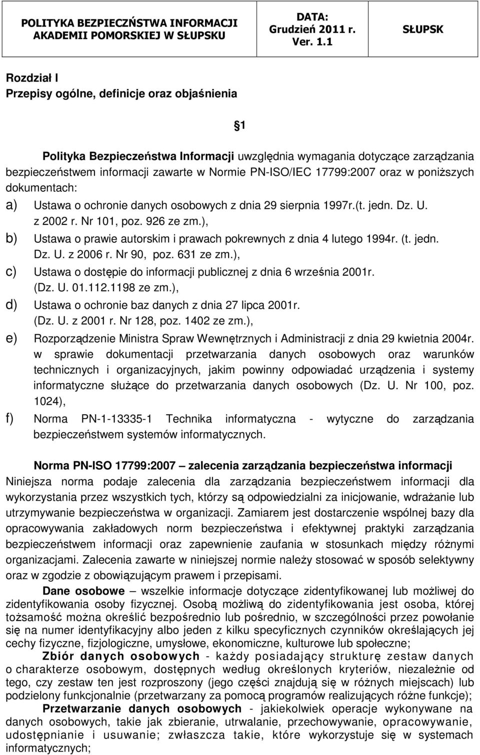 ), b) Ustawa o prawie autorskim i prawach pokrewnych z dnia 4 lutego 1994r. (t. jedn. Dz. U. z 2006 r. Nr 90, poz. 631 ze zm.), c) Ustawa o dostępie do informacji publicznej z dnia 6 września 2001r.