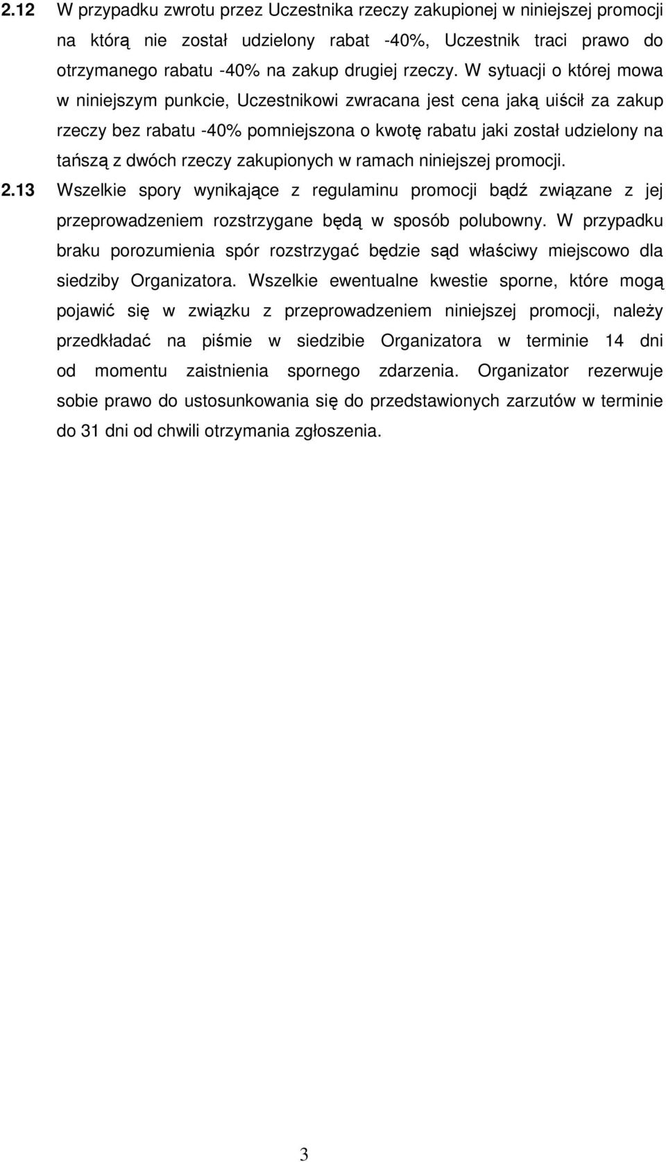 zakupionych w ramach niniejszej promocji. 2.13 Wszelkie spory wynikające z regulaminu promocji bądź związane z jej przeprowadzeniem rozstrzygane będą w sposób polubowny.