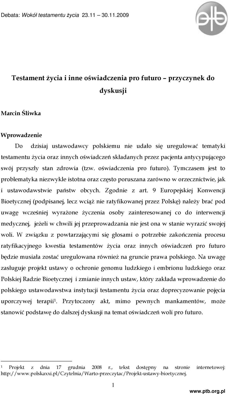 Tymczasem jest to problematyka niezwykle istotna oraz często poruszana zarówno w orzecznictwie, jak i ustawodawstwie państw obcych. Zgodnie z art.