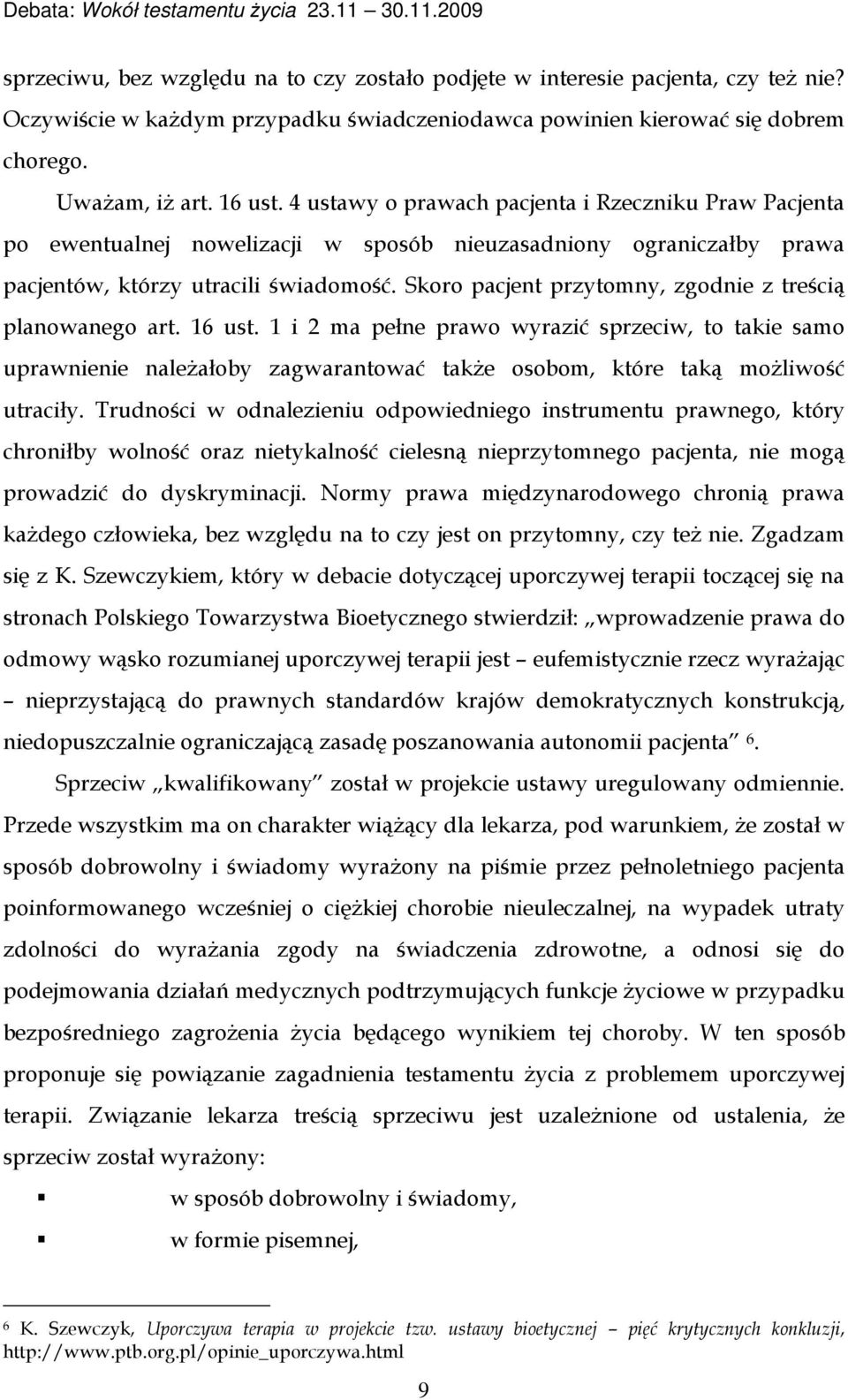 Skoro pacjent przytomny, zgodnie z treścią planowanego art. 16 ust.