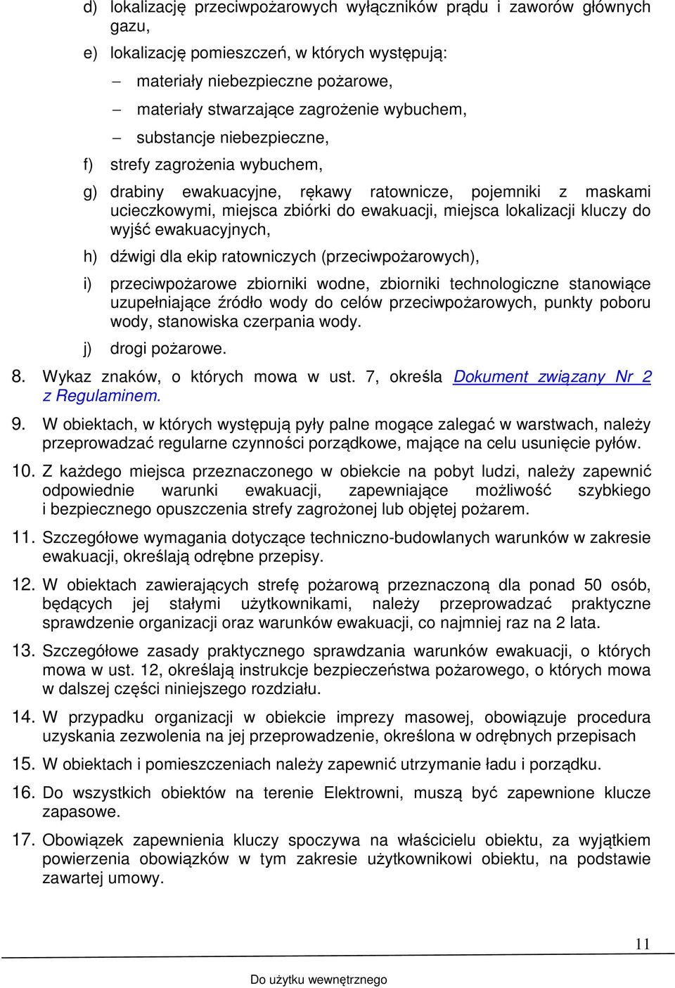 kluczy do wyjść ewakuacyjnych, h) dźwigi dla ekip ratowniczych (przeciwpożarowych), i) przeciwpożarowe zbiorniki wodne, zbiorniki technologiczne stanowiące uzupełniające źródło wody do celów
