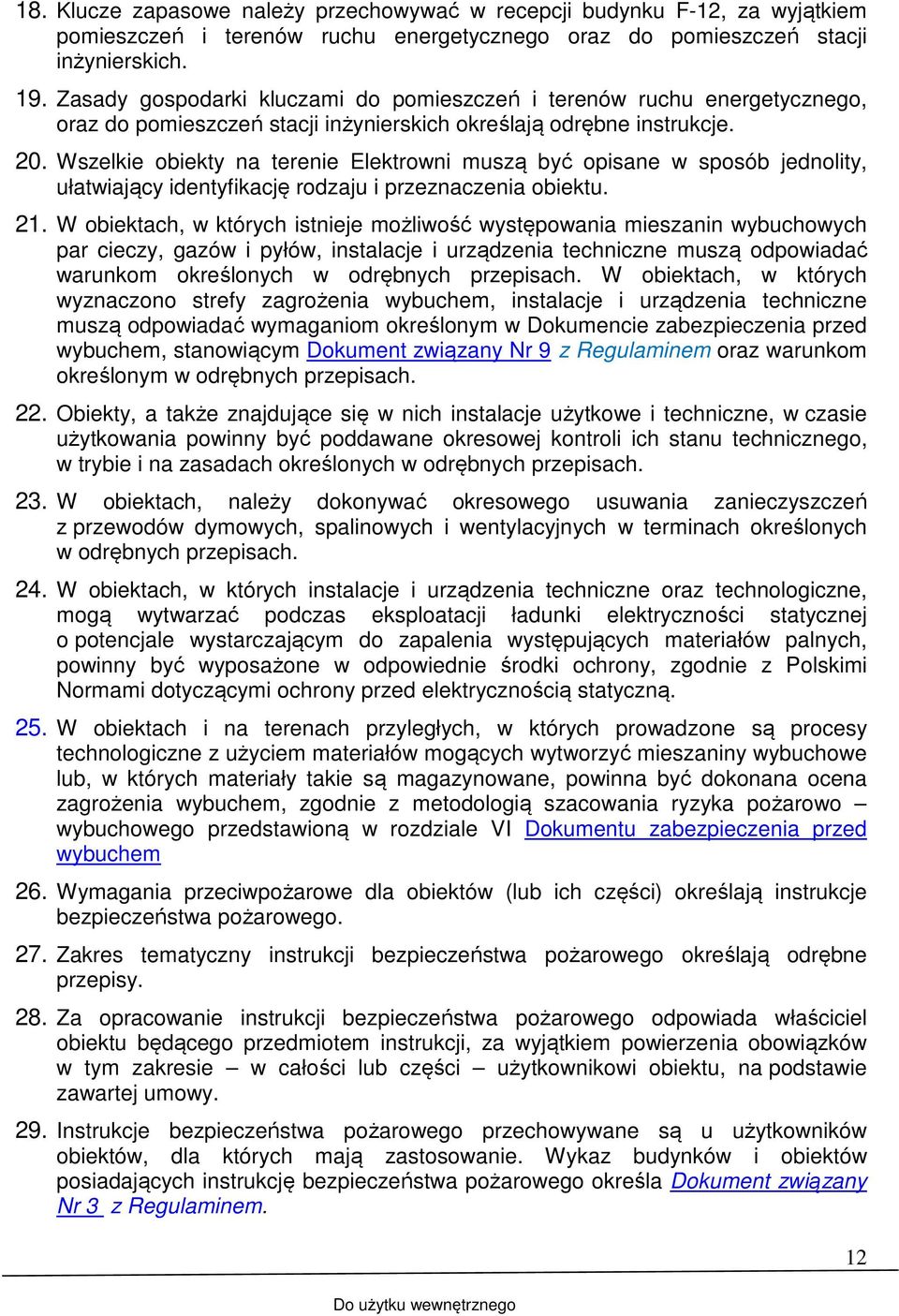 Wszelkie obiekty na terenie Elektrowni muszą być opisane w sposób jednolity, ułatwiający identyfikację rodzaju i przeznaczenia obiektu. 21.
