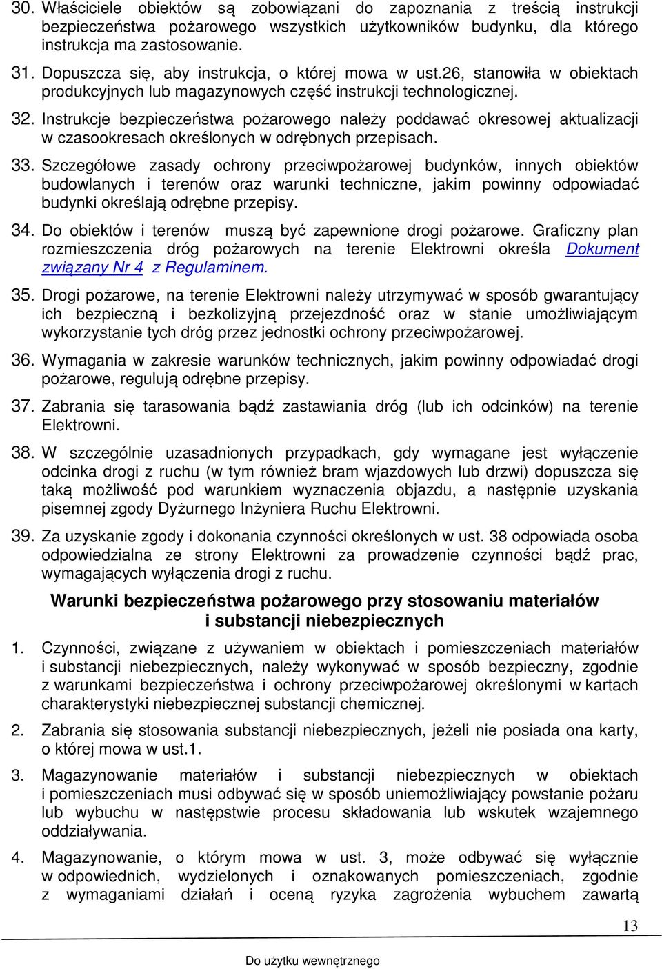 Instrukcje bezpieczeństwa pożarowego należy poddawać okresowej aktualizacji w czasookresach określonych w odrębnych przepisach. 33.