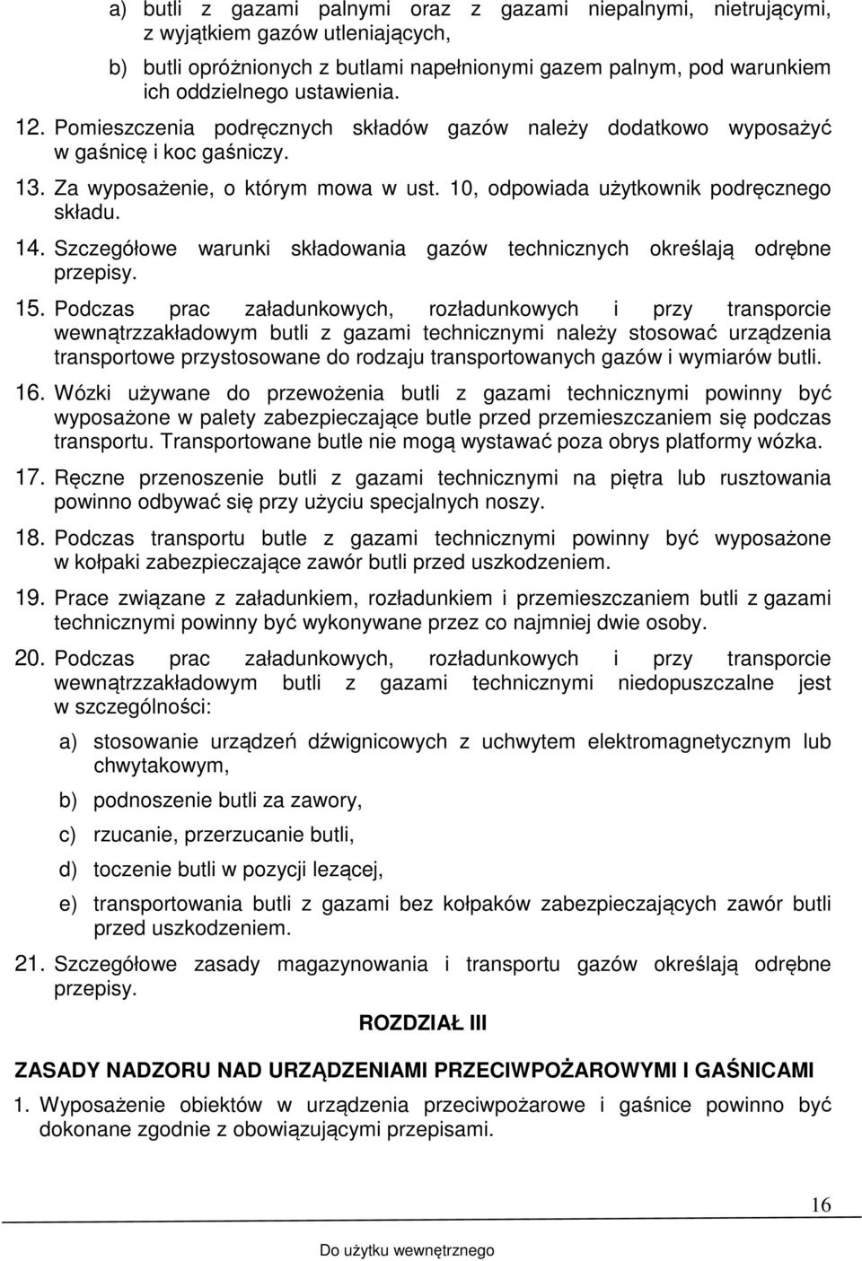 Szczegółowe warunki składowania gazów technicznych określają odrębne przepisy. 15.