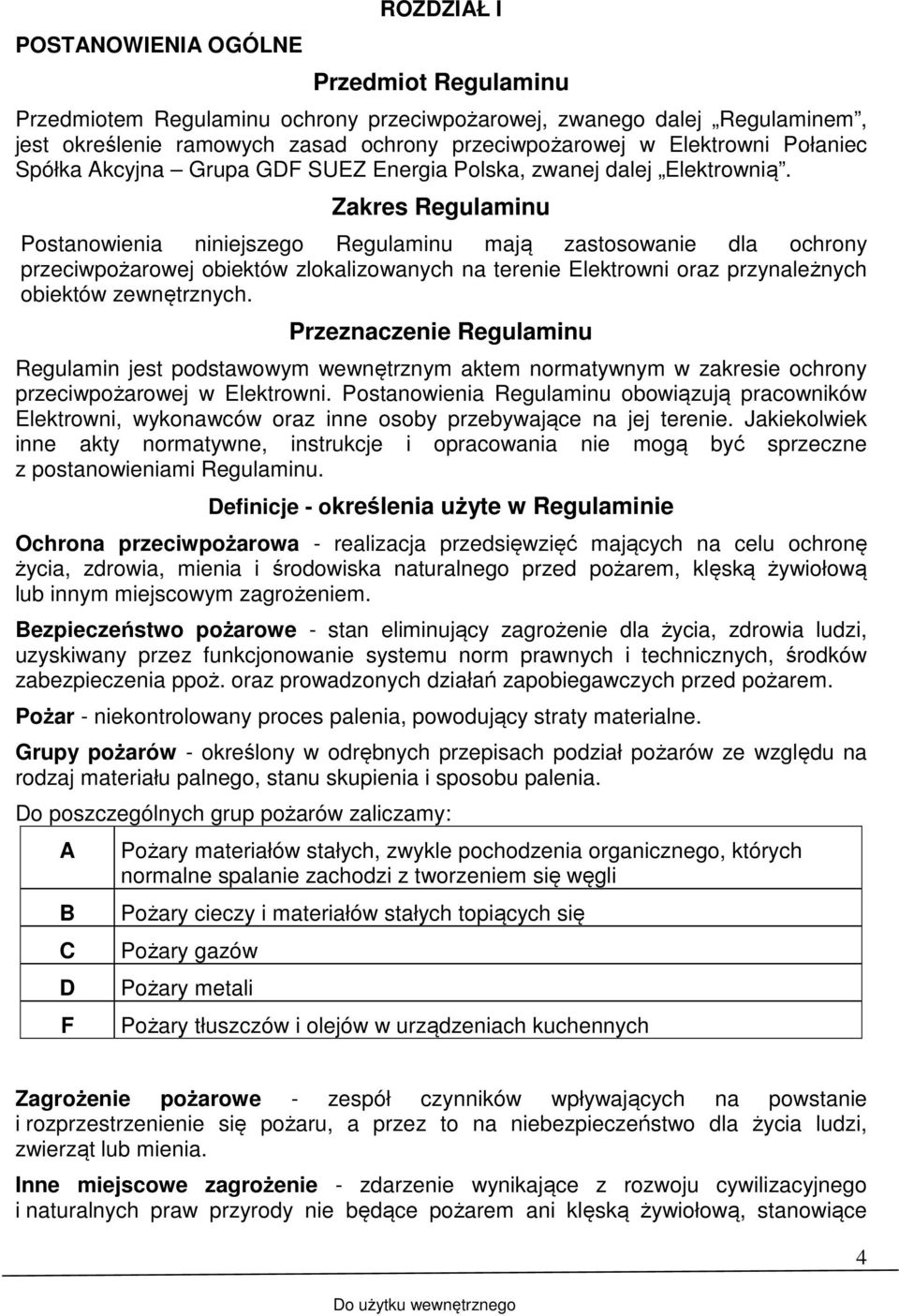 Zakres Regulaminu Postanowienia niniejszego Regulaminu mają zastosowanie dla ochrony przeciwpożarowej obiektów zlokalizowanych na terenie Elektrowni oraz przynależnych obiektów zewnętrznych.