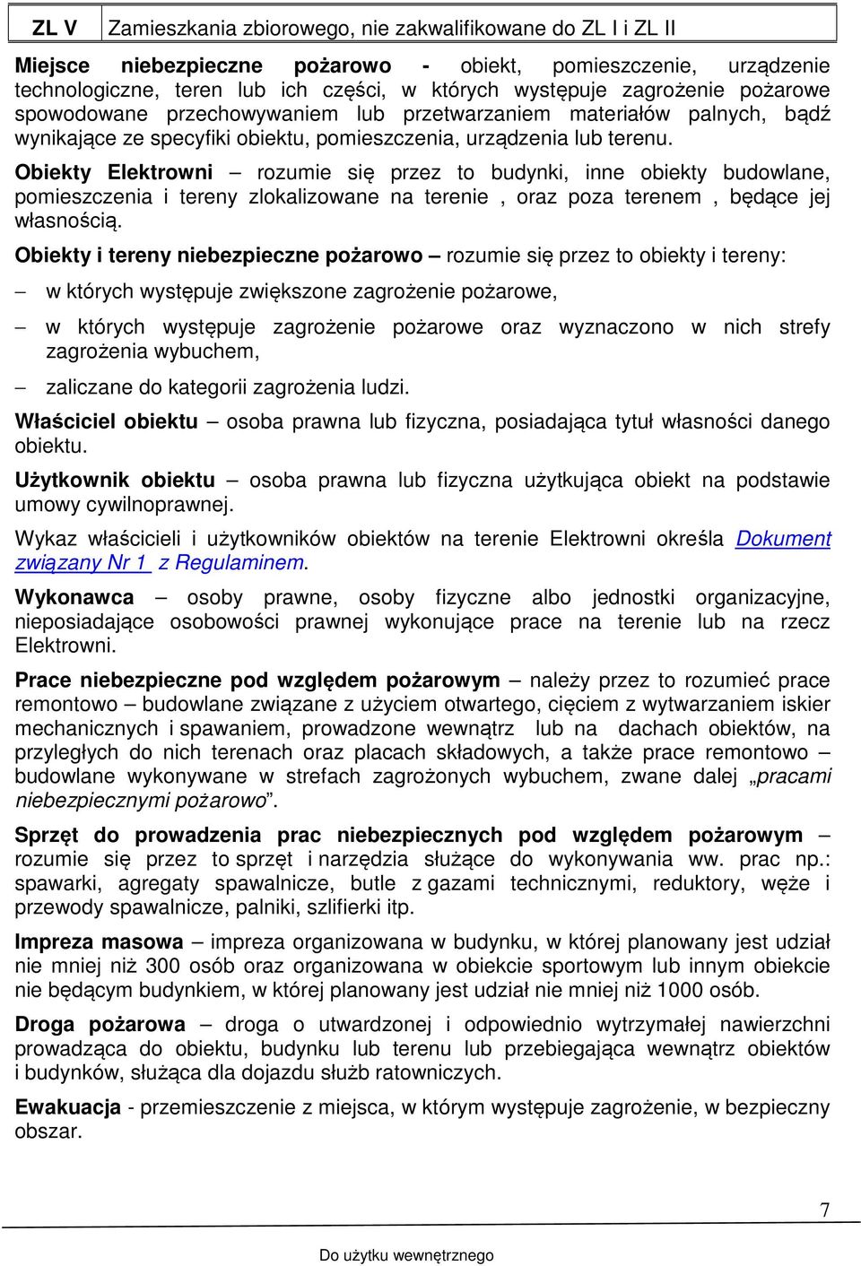 Obiekty Elektrowni rozumie się przez to budynki, inne obiekty budowlane, pomieszczenia i tereny zlokalizowane na terenie, oraz poza terenem, będące jej własnością.