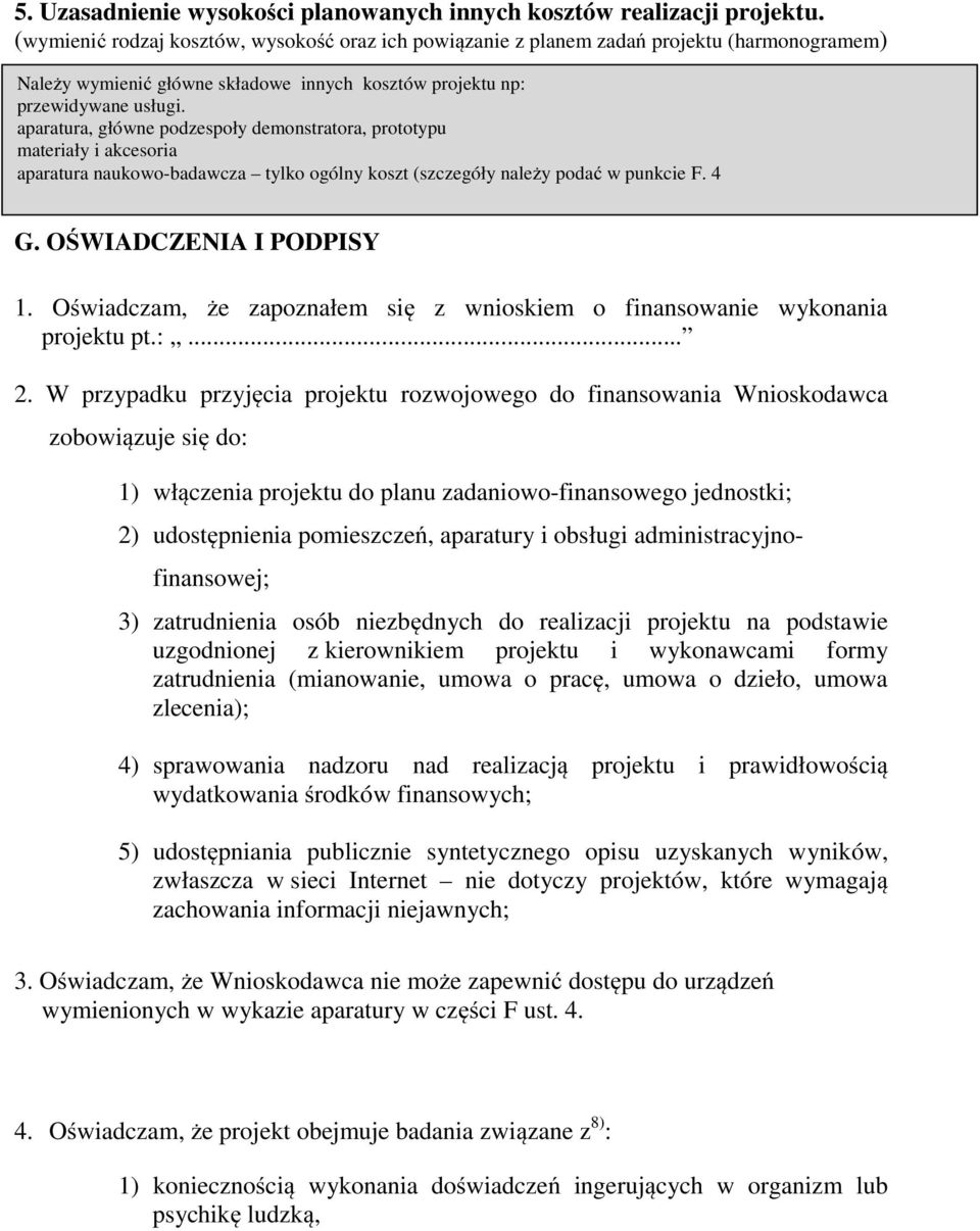 aparatura, główne podzespoły demonstratora, prototypu materiały i akcesoria aparatura naukowo-badawcza tylko ogólny koszt (szczegóły należy podać w punkcie F. 4 G. OŚWIADCZENIA I PODPISY 1.