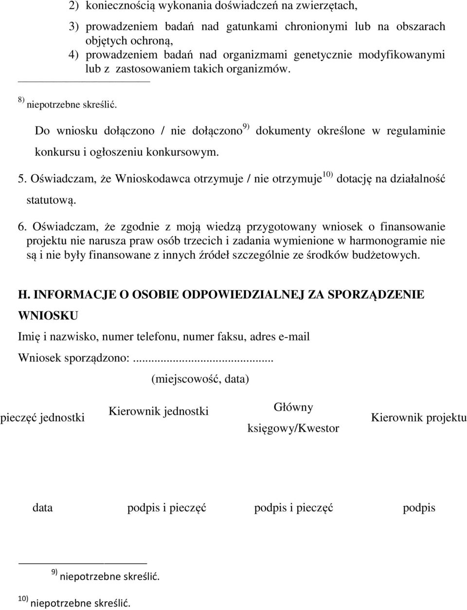 Oświadczam, że Wnioskodawca otrzymuje / nie otrzymuje 10) dotację na działalność statutową. 6.