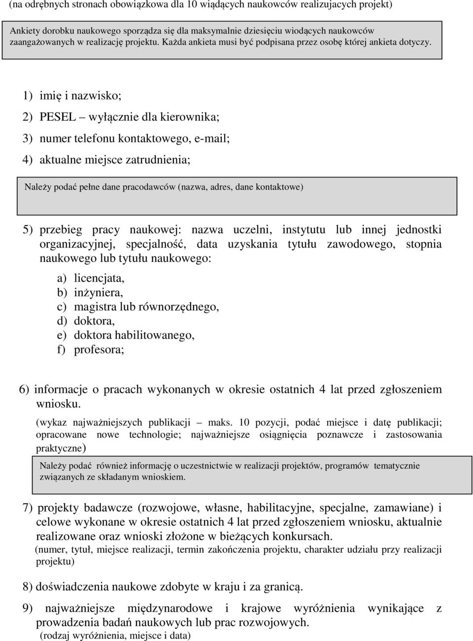1) imię i nazwisko; 2) PESEL wyłącznie dla kierownika; 3) numer telefonu kontaktowego, e-mail; 4) aktualne miejsce zatrudnienia; Należy podać pełne dane pracodawców (nazwa, adres, dane kontaktowe) 5)