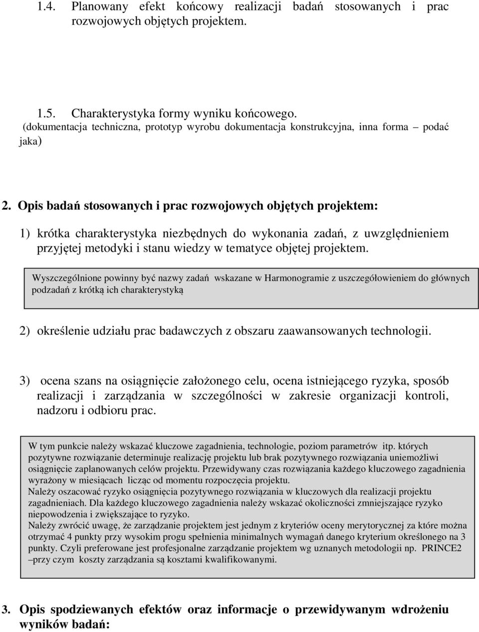 Opis badań stosowanych i prac rozwojowych objętych projektem: 1) krótka charakterystyka niezbędnych do wykonania zadań, z uwzględnieniem przyjętej metodyki i stanu wiedzy w tematyce objętej projektem.