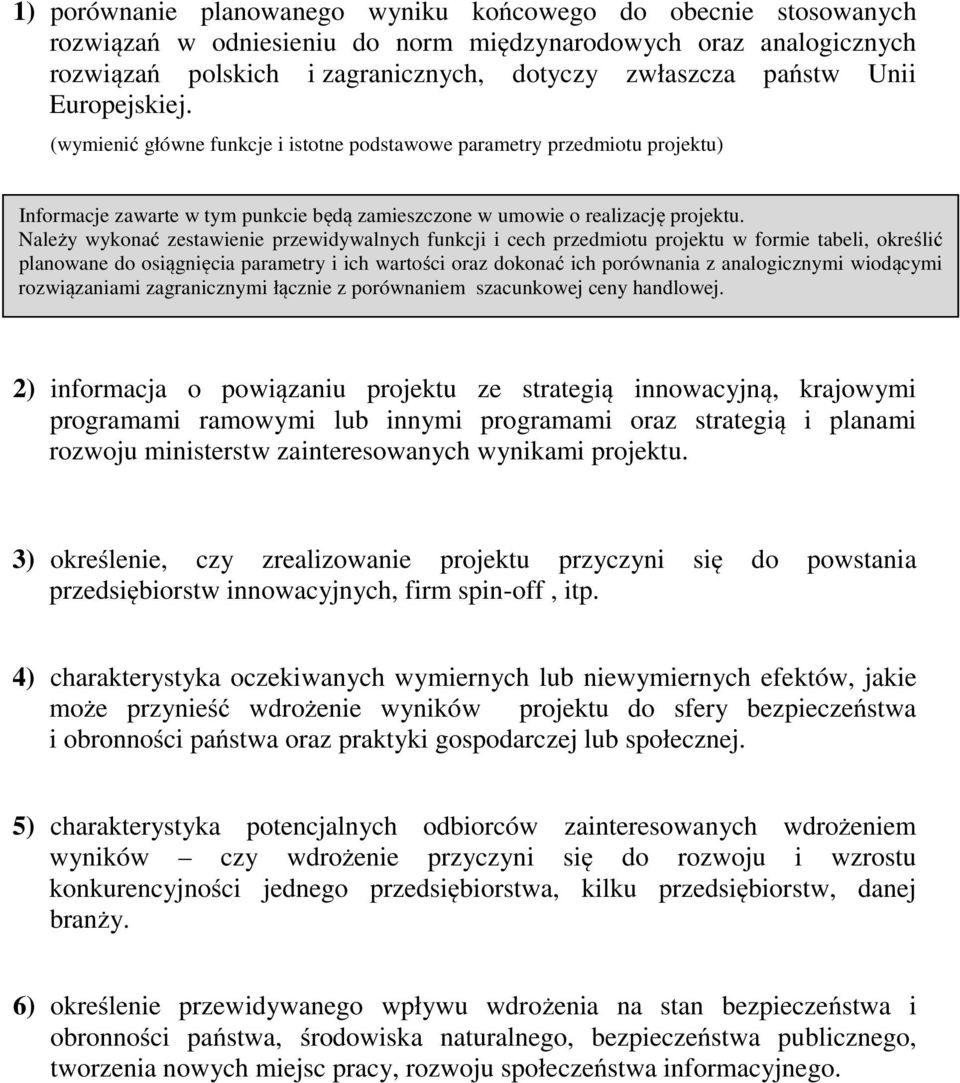Należy wykonać zestawienie przewidywalnych funkcji i cech przedmiotu projektu w formie tabeli, określić planowane do osiągnięcia parametry i ich wartości oraz dokonać ich porównania z analogicznymi