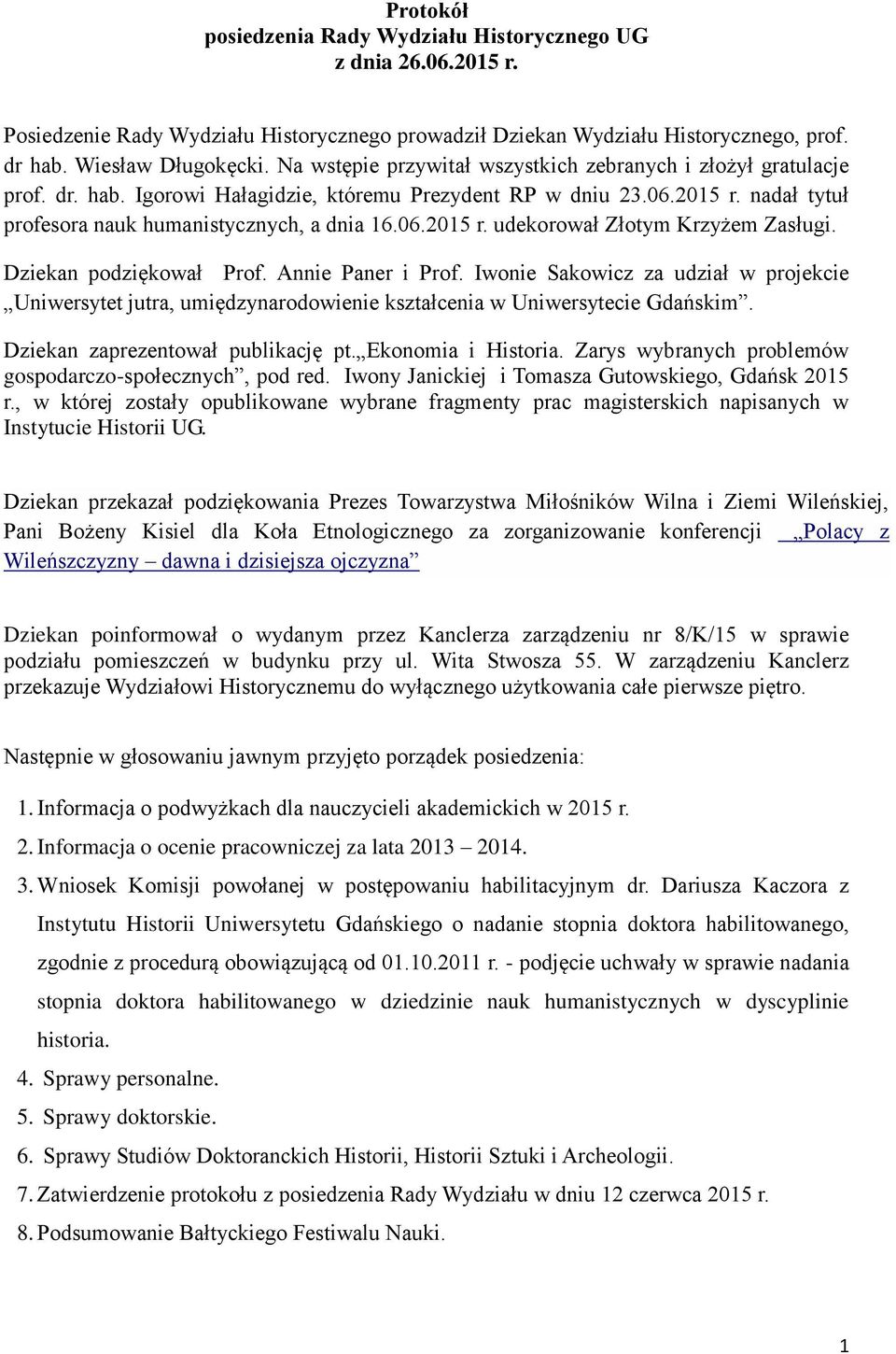 Dziekan podziękował Prof. Annie Paner i Prof. Iwonie Sakowicz za udział w projekcie Uniwersytet jutra, umiędzynarodowienie kształcenia w Uniwersytecie Gdańskim. Dziekan zaprezentował publikację pt.